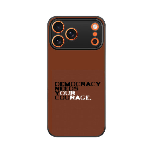 Democracy Needs Your Courage | Premium Printed Phone Case