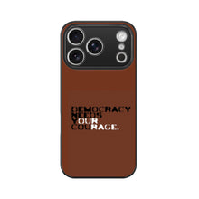 Democracy Needs Your Courage | Premium Printed Phone Case