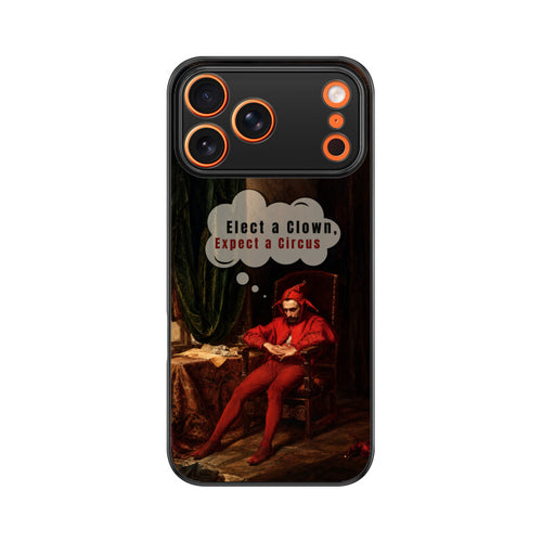 Elect a Clown, Expect a Circus | Premium Printed Phone Case