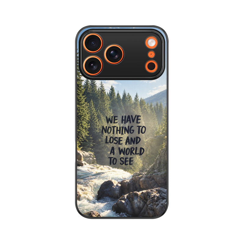 Nothing to Lose, A World to See | Premium Printed Phone Case